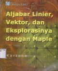 Aljabar Linear, Vektor Dan Eksplorasinya Dengan Maple Edisi 1