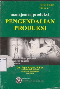 Manajemen Produksi Pengendalian Produksi; Pengendalian biaya produksi, Pengendalian kualitas, pemeliharaan Buku 2. Edisi 4