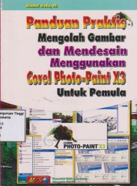 Panduan praktis mengolah gambar dan mendesain menggunakan corel photo-paint X3 untuk pemula.
