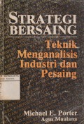 Strategi Bersaing: Teknik Menganalisis Industri Pesaing